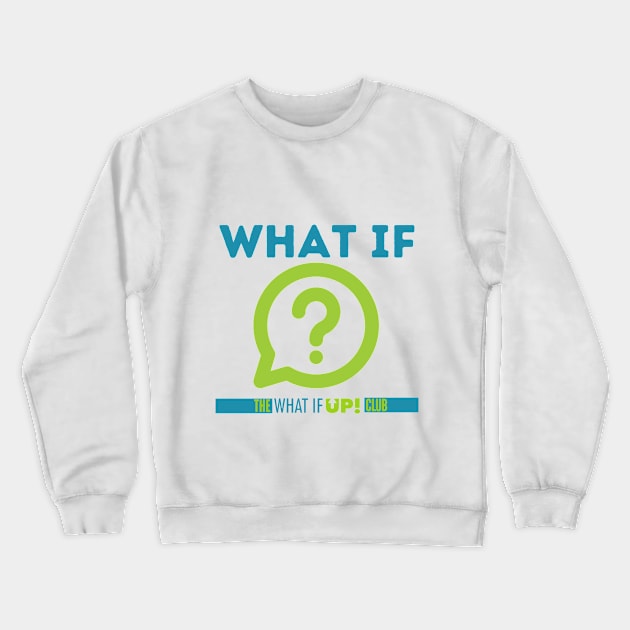 What If? Crewneck Sweatshirt by TheWhatIfUPClub